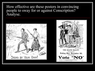 How effective are these posters in convincing
people to sway for or against Conscription?
Analyse.
 