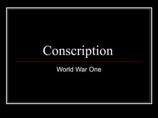 Conscription
  World War One
 