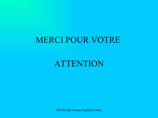 MERCI POUR VOTRE  ATTENTION 