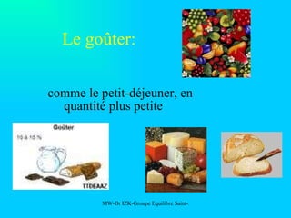 Le goûter: comme le petit-déjeuner, en quantité plus petite 