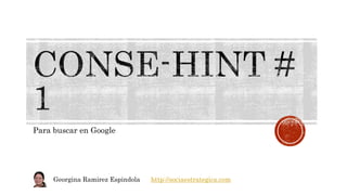 Para buscar en Google
Georgina Ramirez Espindola http://sociaestrategica.com
 