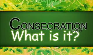 CONSECRATION
What is it?
         Ex 19:10
 