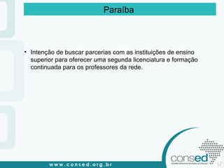 Intenção de buscar parcerias com as instituições de ensino superior para oferecer uma segunda licenciatura e formação continuada para os professores da rede. Paraíba   