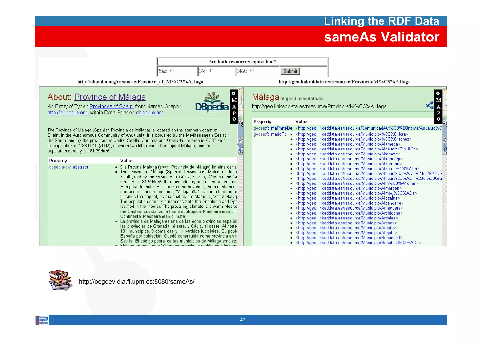 Linking the RDF Data
                                                sameAs Validator




http://oegdev.dia.fi.upm.es:8080/sameAs/




                                           47
 