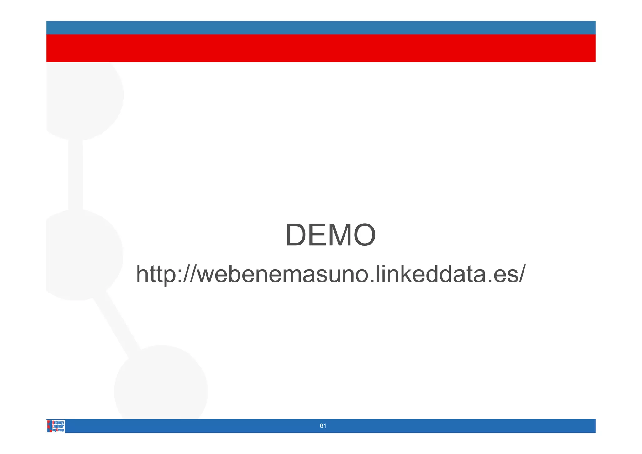 DEMO
http://webenemasuno.linkeddata.es/
http://webenemasuno linkeddata es/




                61
 