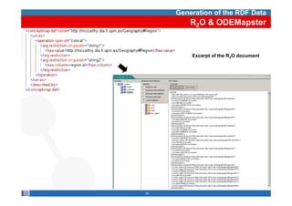 Generation of the RDF Data
         R2O & ODEMapster


         Excerpt of the R2O document




32
 