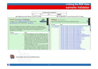 Linking the RDF Data
                                                sameAs Validator




http://oegdev.dia.fi.upm.es:8080/sameAs/




                                           47
 