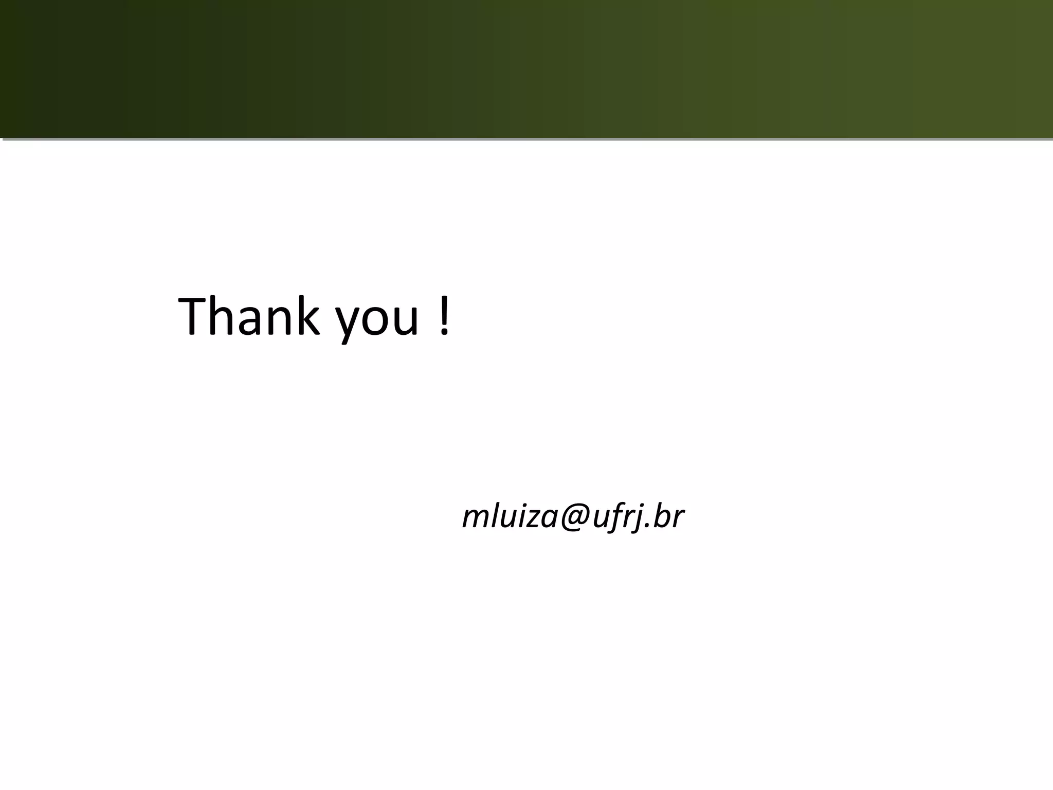 Thank you !


              mluiza@ufrj.br
 