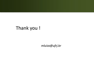 Thank you !


              mluiza@ufrj.br
 