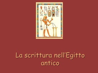 La scrittura nell’Egitto
antico

 