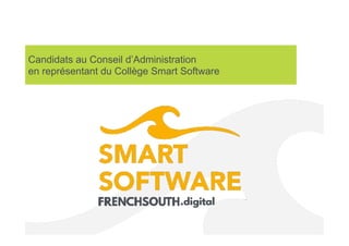 Candidats au Conseil d’Administration
en représentant du Collège Smart Software
 
