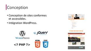 Conception 
• Conception de sites conformes 
et accessibles. 
• Intégration WordPress. 
<? PHP ?> 
 