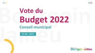10 déc. 2021
Vote du
Budget 2022
Conseil municipal
 