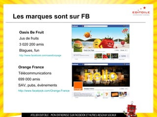 Les marques sont sur FB
Oasis Be Fruit
Jus de fruits
3 020 200 amis
Blagues, fun
http://www.facebook.com/oasisfunpage
 
