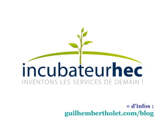 + d’infos : guilhembertholet.com/blog 