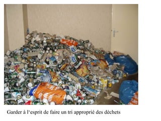 Garder à l‘esprit de faire un tri approprié des déchets
 