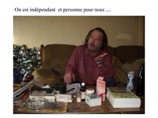 On est indépendant et personne pour nous ....
 