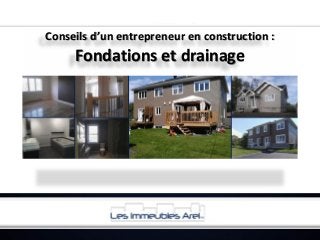 Conseils d’un entrepreneur en construction :

Fondations et drainage

 