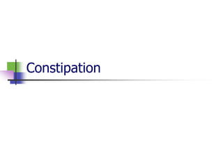 Constipation
 