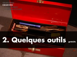 I Quelques conseils
II Quelques outils
    II-1 Pour communiquer
    II-2 Pour travailler en équipe




2. Quelques outils                   gratuits
 