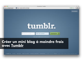 Créer un mini blog à moindre frais
avec Tumblr
 