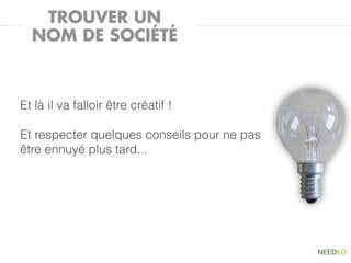 TROUVER UN
  NOM DE SOCIÉTÉ



Et là il va falloir être créatif !

Et respecter quelques conseils pour ne pas
être ennuyé plus tard...
 