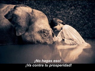 ¡No hagas eso!   ¡Va contra tu prosperidad! 