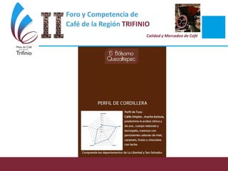 Foro y Competencia de
Café de la Región TRIFINIO
Calidad y Mercadeo de Café
 