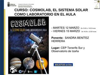 - MARTES 12 MARZO De 16:00 a 19:00 horas
- VIERNES 15 MARZO De 16:00 a 23:00 horas
Ponente: SANDRA BENÍTEZ
HERRERA
Lugar: CEP Tenerife Sur y
Observatorio de Izaña
CURSO: COSMOLAB, EL SISTEMA SOLAR
COMO LABORATORIO EN EL AULA
 