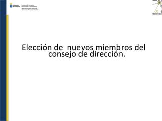 Elección de nuevos miembros del
consejo de dirección.
 