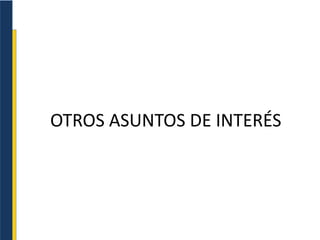 OTROS ASUNTOS DE INTERÉS
 