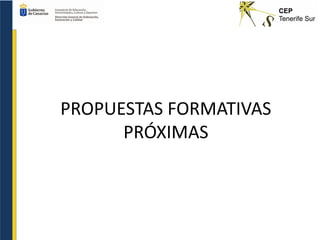 PROPUESTAS FORMATIVAS
PRÓXIMAS
 
