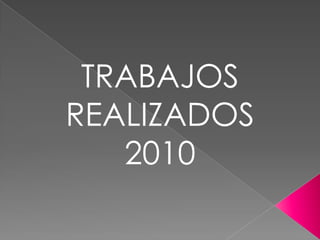 TRABAJOS REALIZADOS 2010 