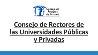 Consejo de Rectores de
las Universidades Públicas
y Privadas
 