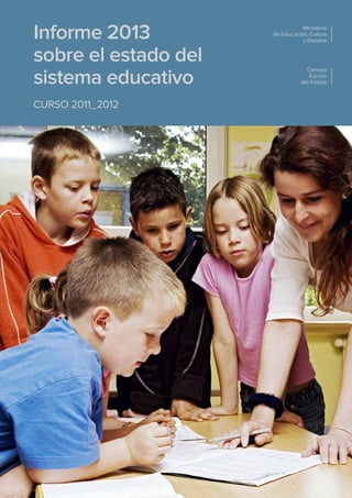 Informe 2013
sobre el estado del
sistema educativo
CURSO 2011_2012

Ministerio
de Educación, Cultura
y Deporte

Consejo
Escolar
del Estado

 