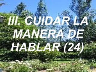 III. CUIDAR LA MANERA DE HABLAR (24)   