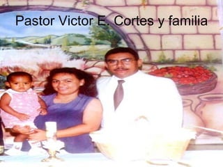 Pastor Victor E. Cortes y familia 