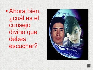 Ahora bien, ¿cuál es el consejo divino que debes escuchar?   