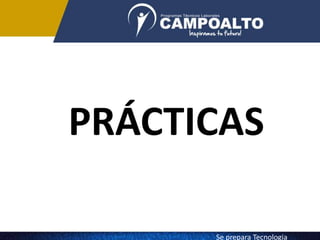 PRÁCTICAS
Se prepara Tecnologia
 