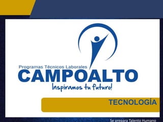 TECNOLOGÍA
Se prepara Talento Humano
 