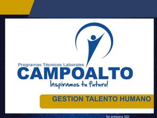 GESTION TALENTO HUMANO
Se prepara SGI
 