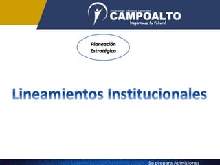 Planeación
Estratégica
Se prepara Admisiones
 