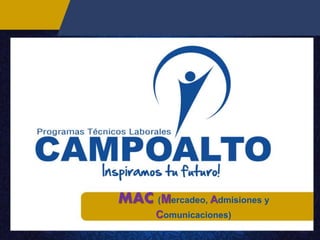 MAC (Mercadeo, Admisiones y
Comunicaciones)
 