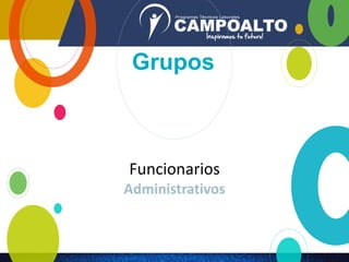 Funcionarios
Administrativos
Grupos
 