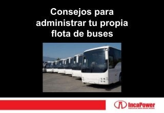 Consejos para
administrar tu propia
flota de buses
 