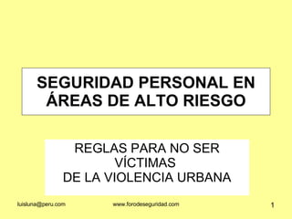 SEGURIDAD PERSONAL EN ÁREAS DE ALTO RIESGO REGLAS PARA NO SER VÍCTIMAS  DE LA VIOLENCIA URBANA 