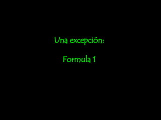 Una excepción: Formula 1 
