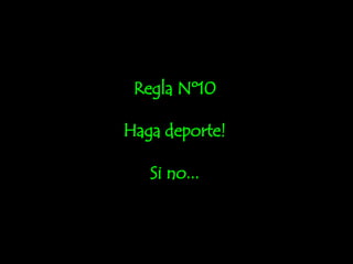 Regla Nº10 Haga deporte! Si no... 