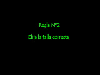 Regla Nº2 Elija la talla correcta ! 