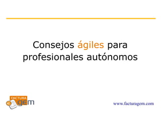 www.facturagem.com
Consejos ágiles para
profesionales autónomos
 